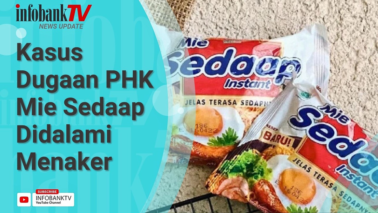 KASUS DUGAAN PHK MIE SEDAAP DIDALAMI MENAKER, INI PERKEMBANGANNYA