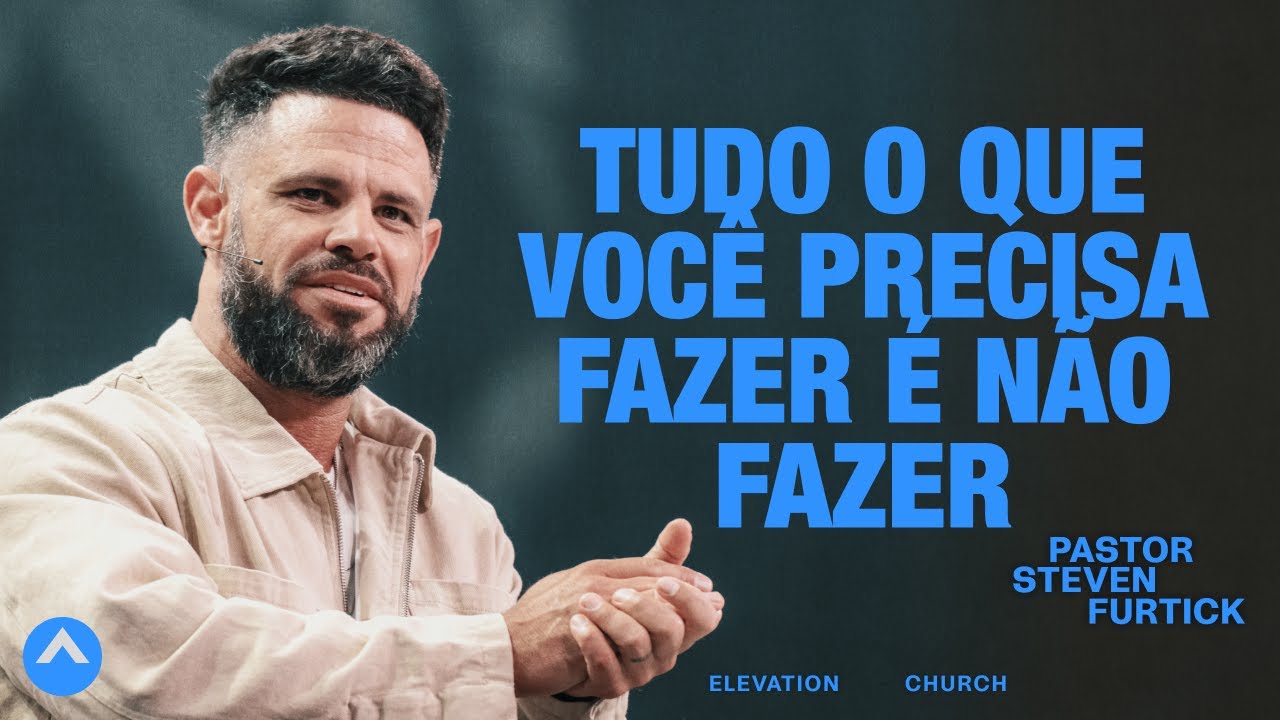 Tudo o que você precisa fazer é não fazer | Pastor Steven Furtick | Elevation Church