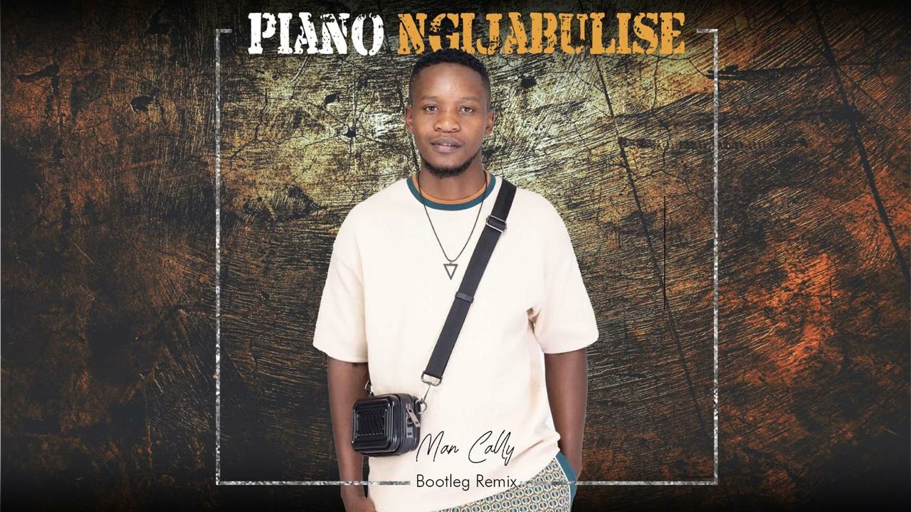 Piano Ngijabulise (Man Cally's Bootleg Remix)