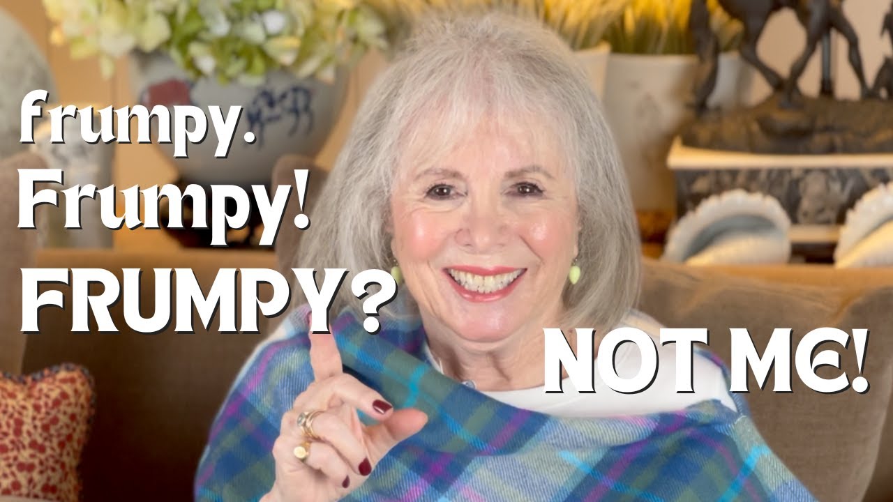 frumpy  Frumpy! FRUMPY? NOT ME!