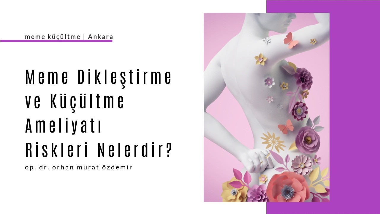 Meme dikleştirme ve küçültme ameliyatlarında riskler nelerdir? [Ameliyat olmadan önce izlemelisiniz]