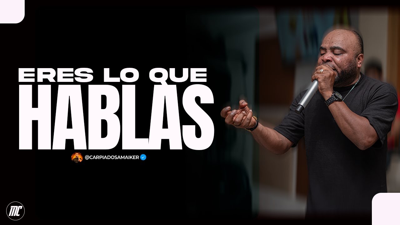 ERES LO QUE HABLAS @Pastor Maiker Carpiadosa Oficial