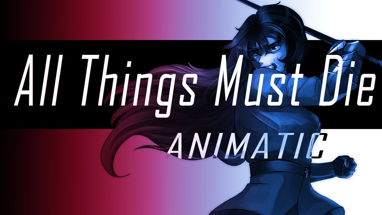RWBY AMV [AU ANIMATIC] All Things Must Die (COMPLETE)