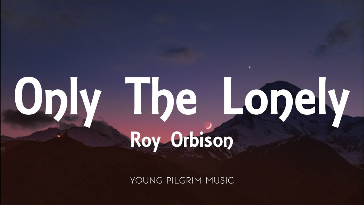 Roy Orbison - Only The Lonely (Know The Way I Feel) [Lyrics]