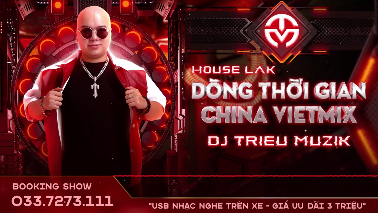 HOUSE LAK - DÒNG THỜI GIAN 2024 - CHINA + VIỆT MIX - DJ TRIỆU MUZIK