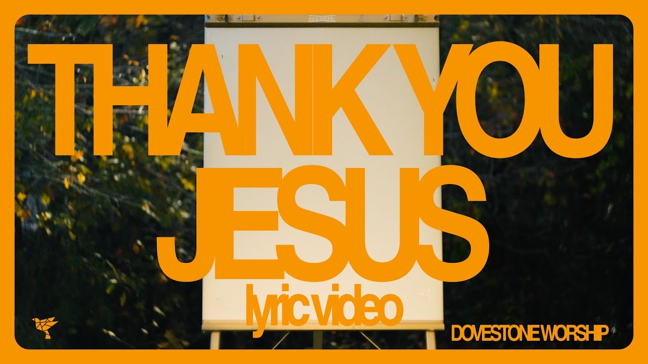 Thank You Jesus - Dovestone Worship (Lyric Video)