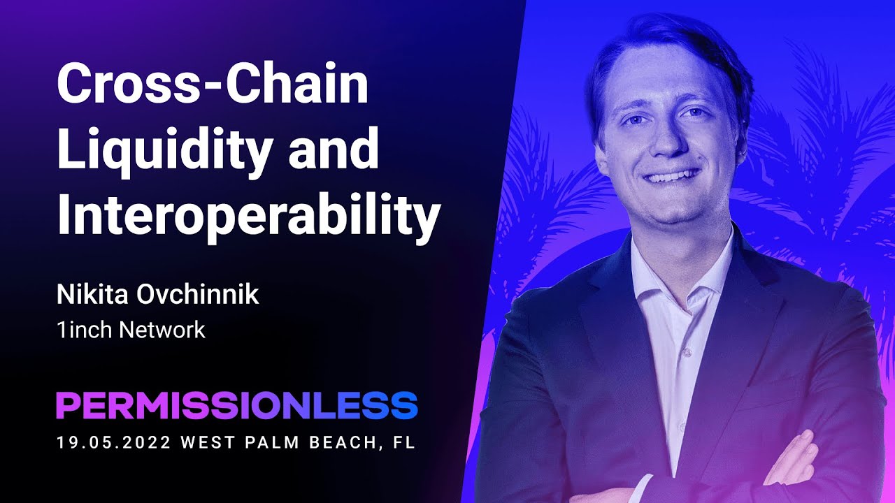 Cross-Chain Liquidity and Interoperability | Permissionless 2022 | Nikita Ovchinnik, 1inch Network