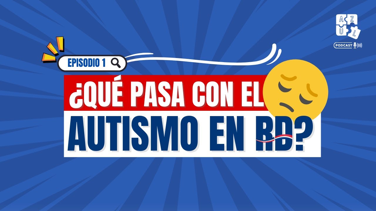La REALIDAD del AUTISMO en RD, visto desde los PADRES (Azul Podcast) EP1