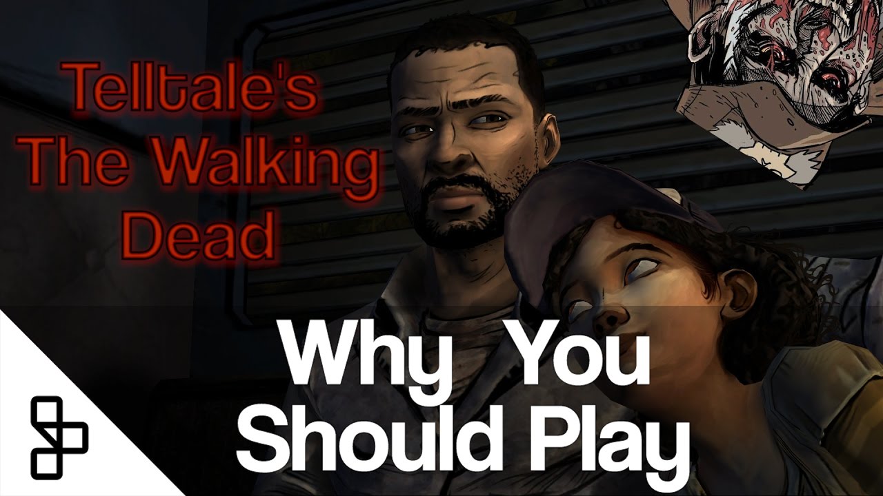 Why You Should Play - Telltale's The Walking Dead