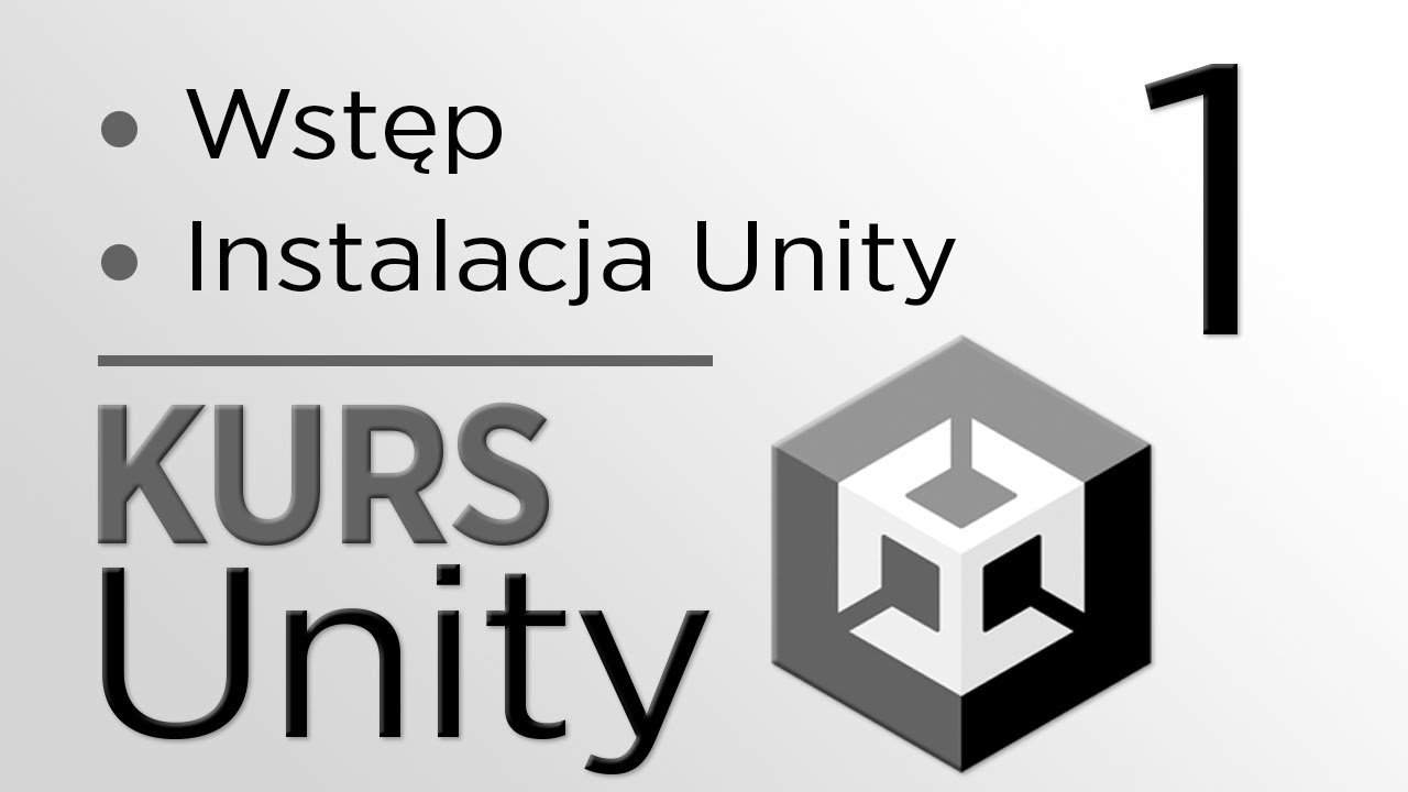 1. Kurs Unity - Wstęp, instalacja i omówienie edytora Unity