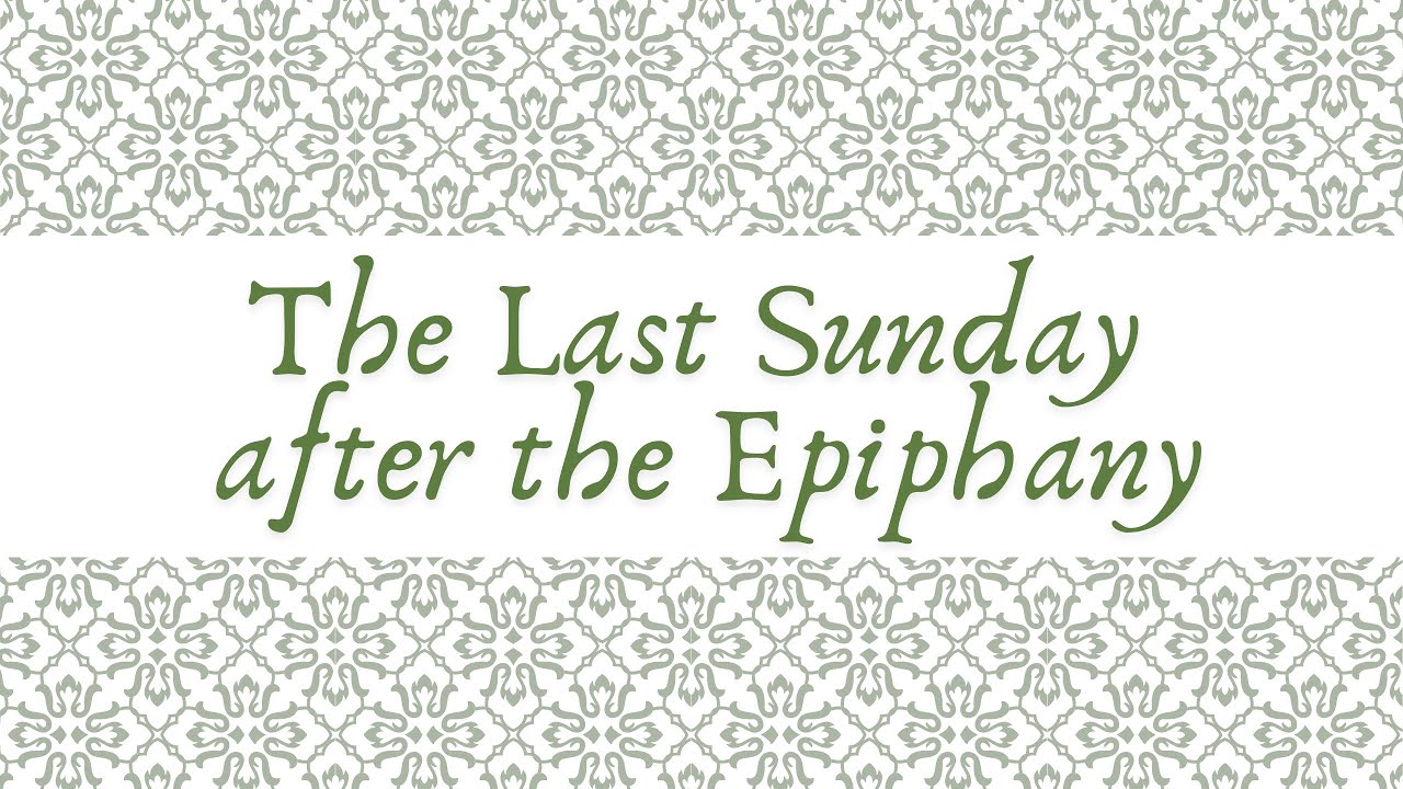 February 15, 2026: The Last Sunday after the Epiphany