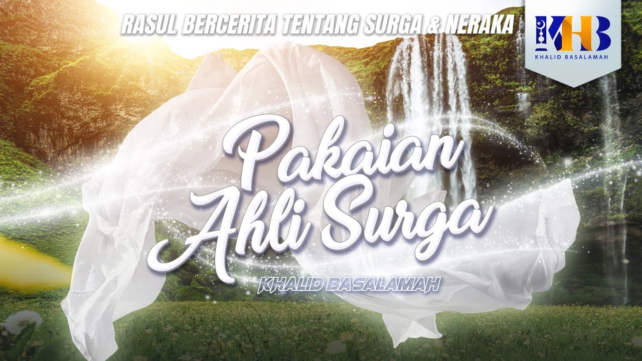 Rasulullah Berkisah Tentang Surga & Neraka #11 – Bab Pakaian Ahli Surga & Bab Wanita Ahli Surga