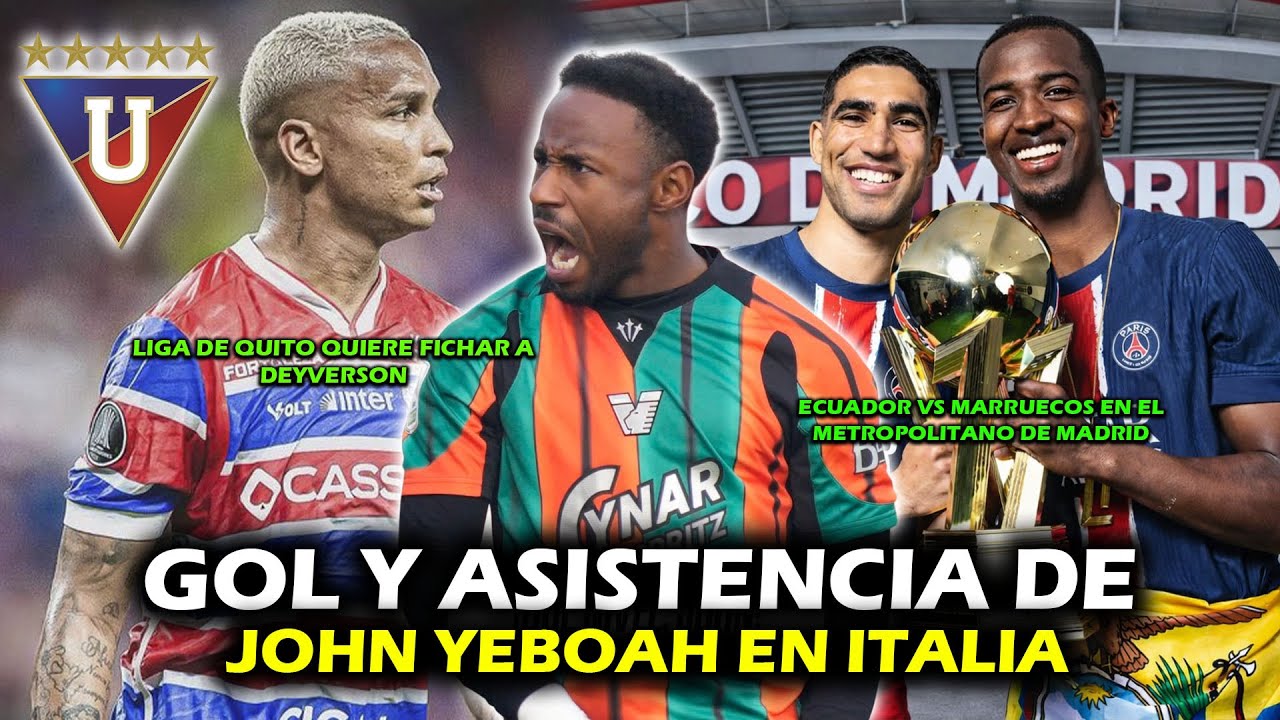 GOL Y ASISTENCIA DE JOHN YEBOAH EN ITALIA 🔥 | ECUADOR vs MARRUECOS EN MADRID | DEYVERSON A LIGA?