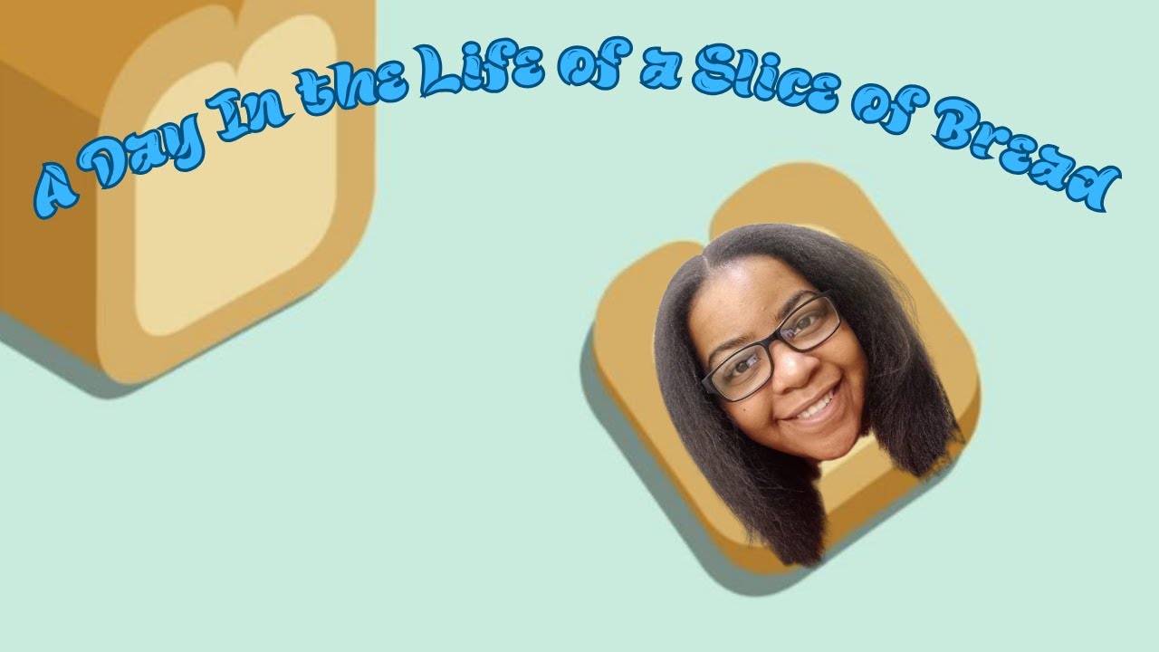 I'm A Piece Of Bread! | A Day in the Life of a Slice of Bread