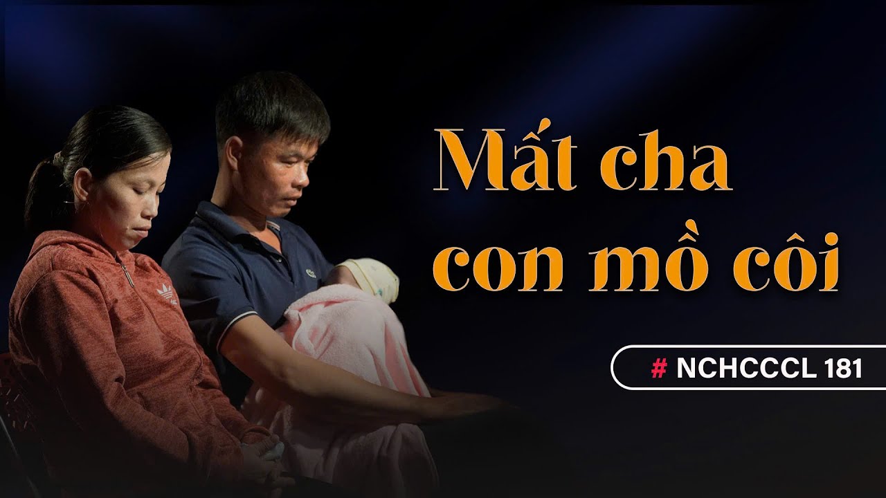 NCHCCCL 181: MẤT CHA CON MỒ CÔI