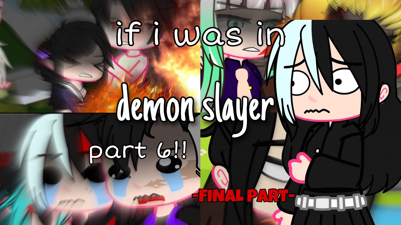 If I was in Demon Slayer Part 6!! *FINAL PART*