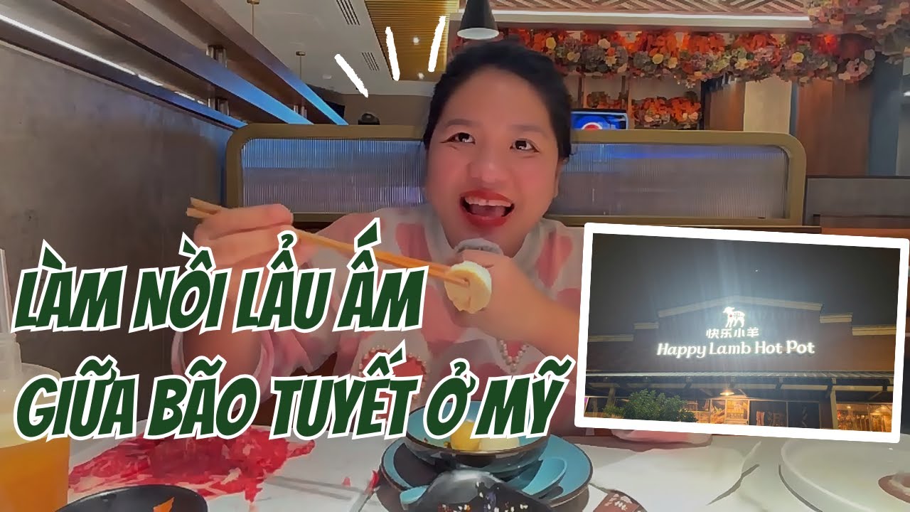 #32: Đi ăn nồi lẩu ấm nóng ngon tuyệt cú mèo giữa bão tuyết ở Mỹ 🥘🍲❄️☃️