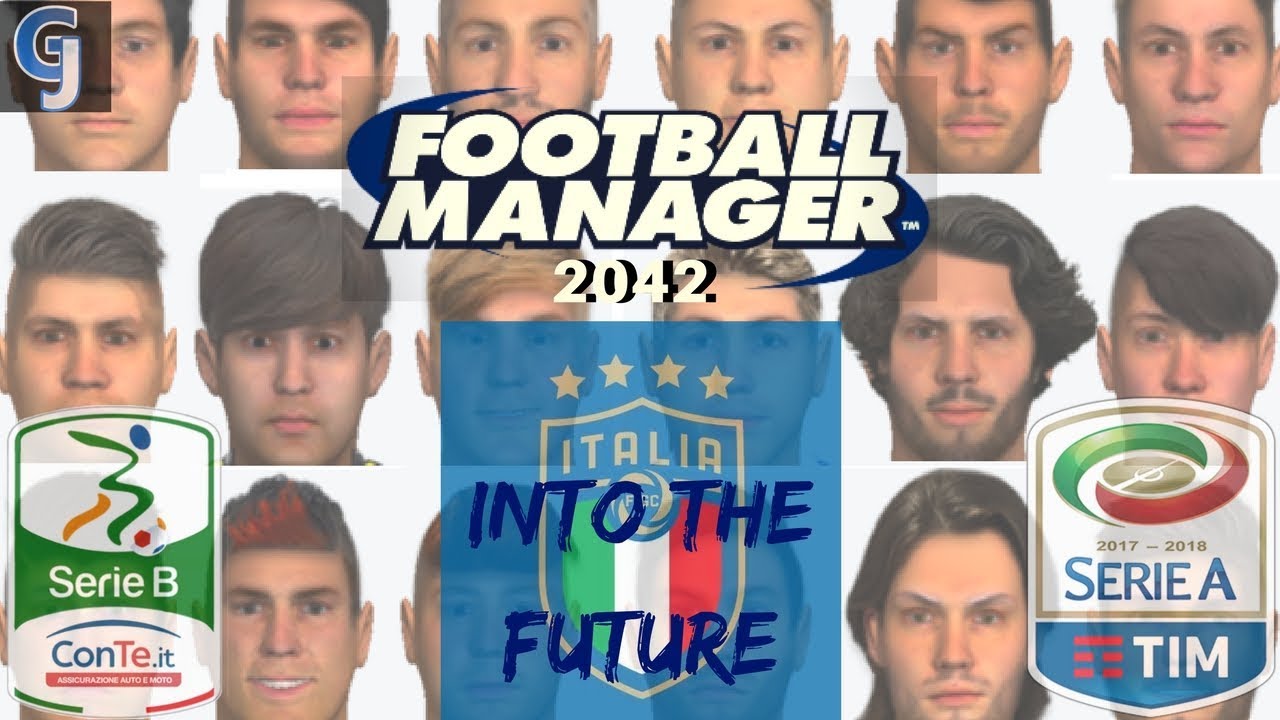 FOOTBALL MANAGER 2018 EXPERIMENT | FM2042 INTO THE FUTURE | ITALY: SERIE A, SERIE B, AZZURRI