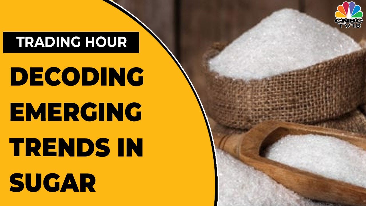 Decoding The Latest And Emerging Trends In Sugar Industry | Trading Hour | CNBC-TV18