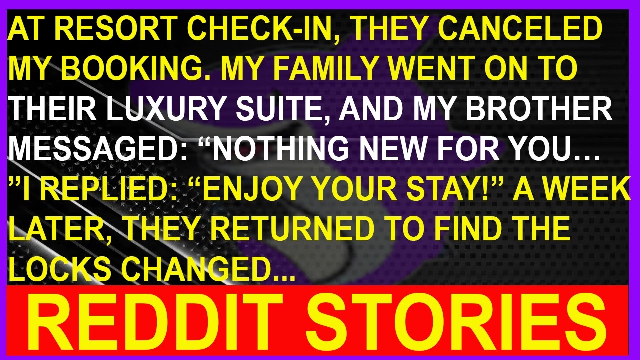 Family Abandoned Me at Resort Check-In. So I Kicked Them Out of the Home I Co-Own - Reddit Stories..