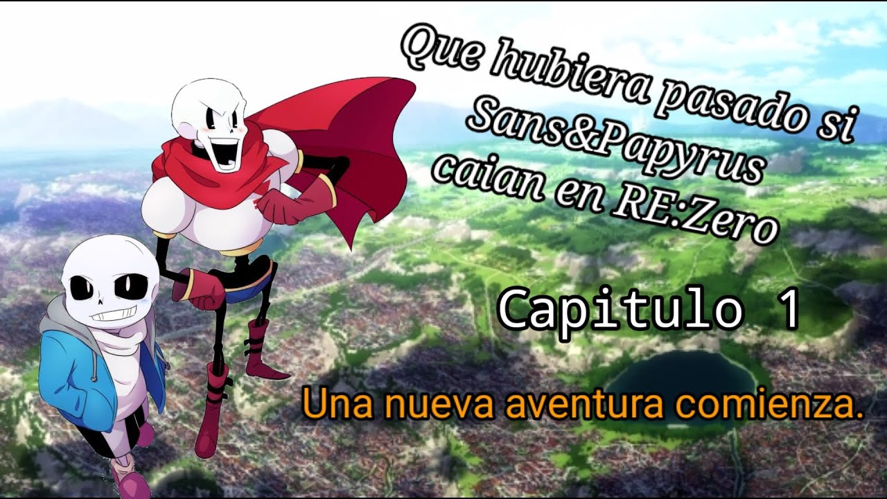 Que hubiera pasado si Sans&Papyrus caian en Re:Zero | Capitulo 1