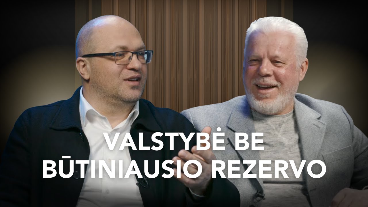 VALSTYBĖ BE BŪTINIAUSIO REZERVO, KAM TAI NAUDINGA? Aleksandras Nemunaitis ir Kastytis Braziulis