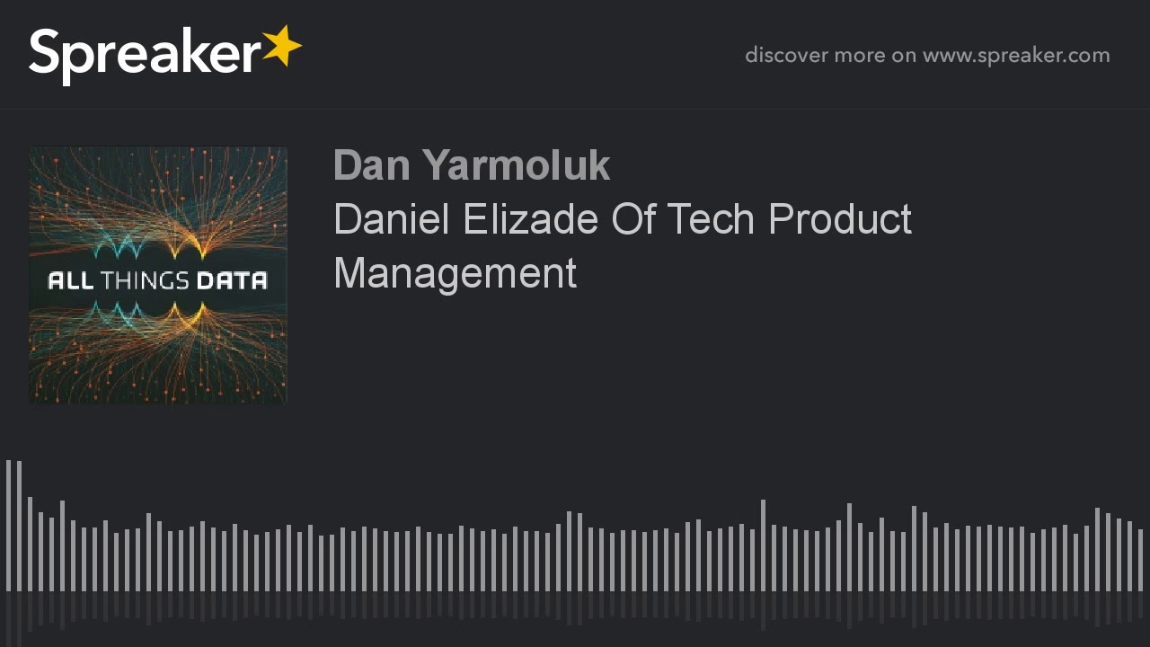Daniel Elizade Of Tech Product Management (made with Spreaker)