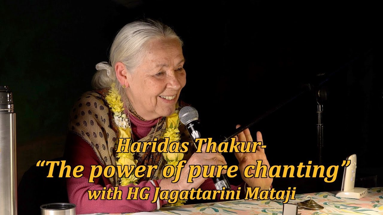 Haridas Thakur-“The power of pure chanting” – HG Jagattarini Mataji