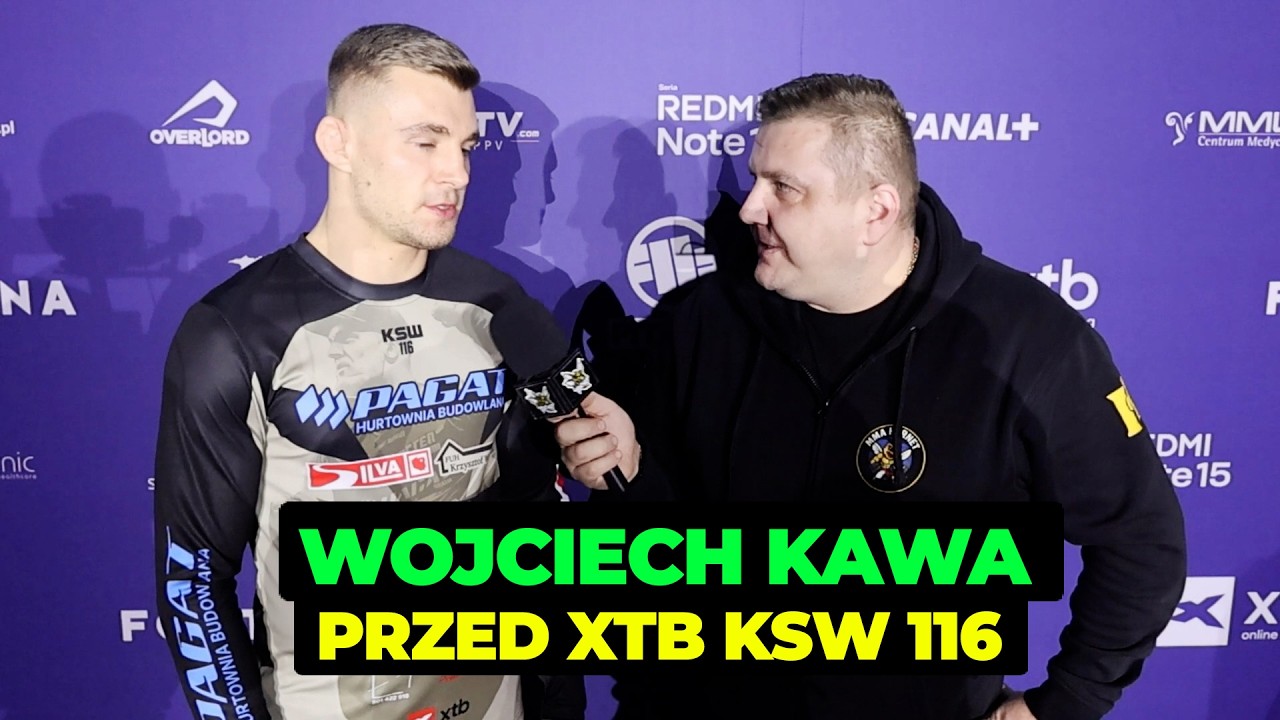 WOJCIECH KAWA PRZED XTB KSW 116: POKAŻĘ WAM NA CO MNIE STAĆ!