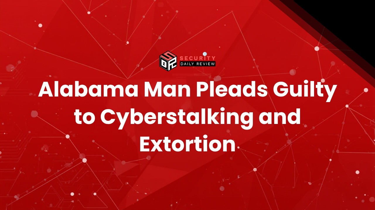 Alabama Man Pleads Guilty to Cyberstalking and Extortion