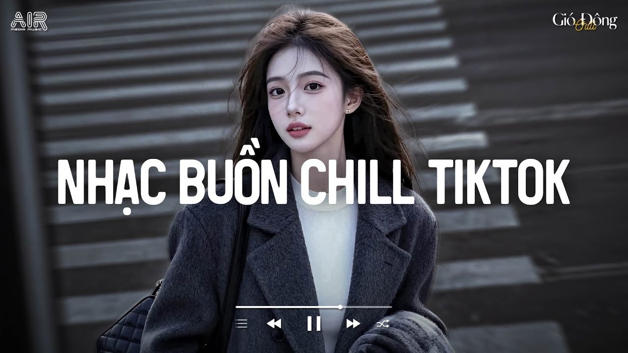 Nhạc Buồn Chill Hot TikTok ♫ Playlist Nhạc Chill 