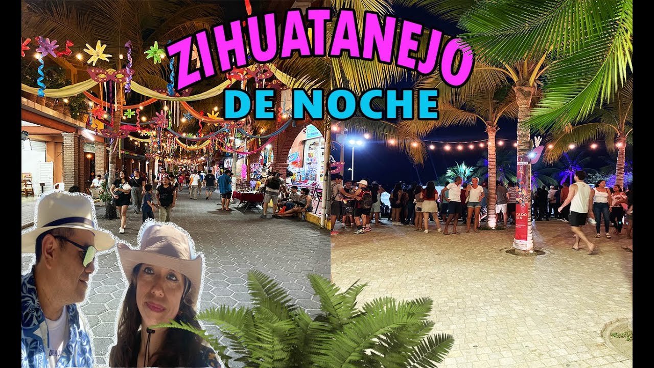 ZIHUATANEJO DE NOCHE // mucho ambiente y fiesta
