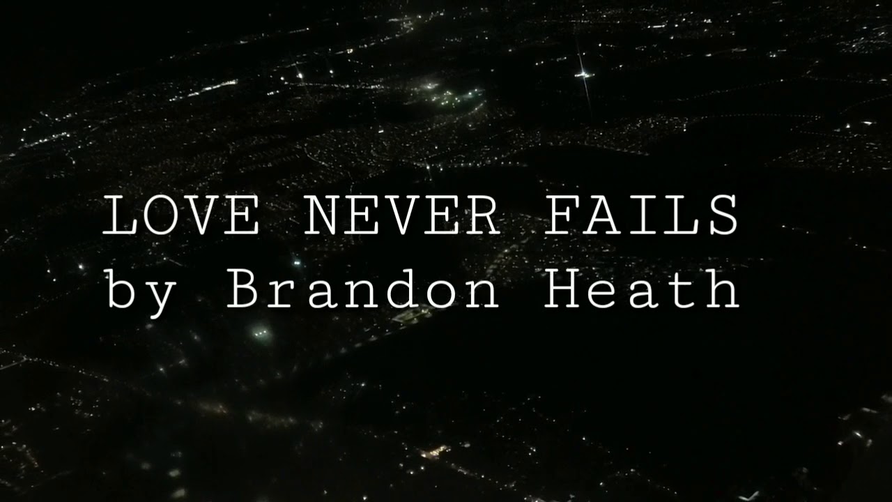 Love Never Fails You - Brandon Heath (Lyrics on Screen)