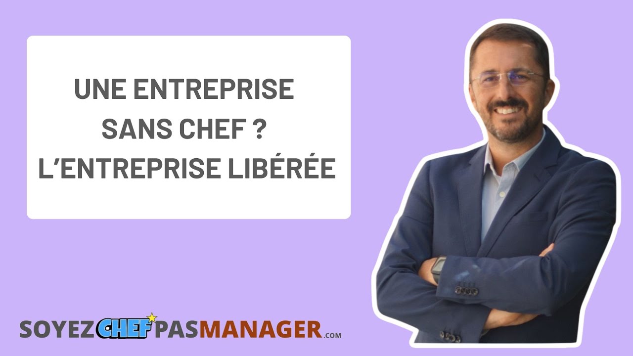 Une entreprise sans chef ? L’entreprise libérée