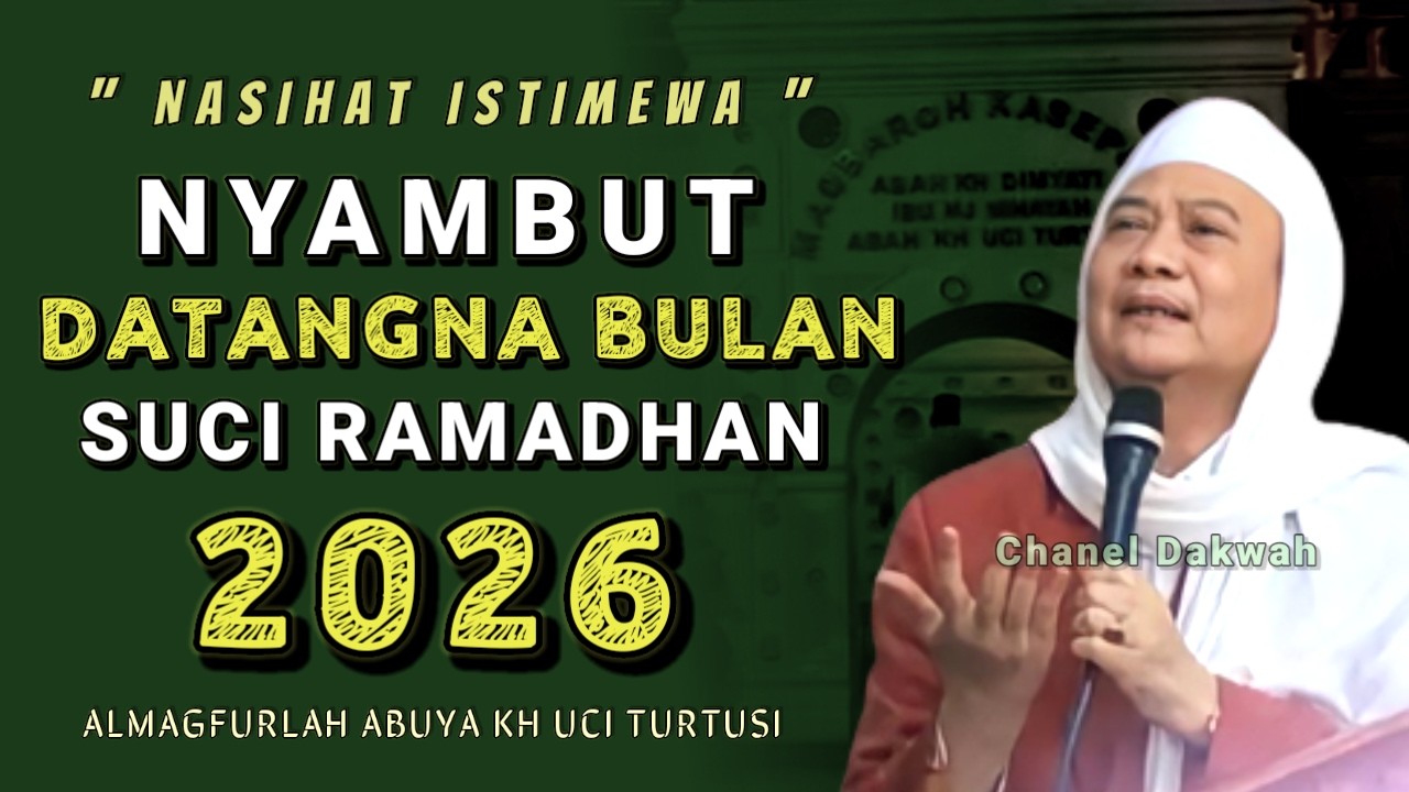 NASIHAT ISTIMEWA NYAMBUT DATANGNA BULAN SUCI RAMADHAN 2026 || ABUYA UCI TURTUSI