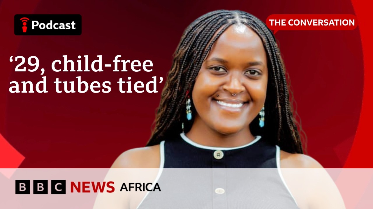 'Tying my tubes to stay child-free' | The Conversation | BBC Focus on Africa