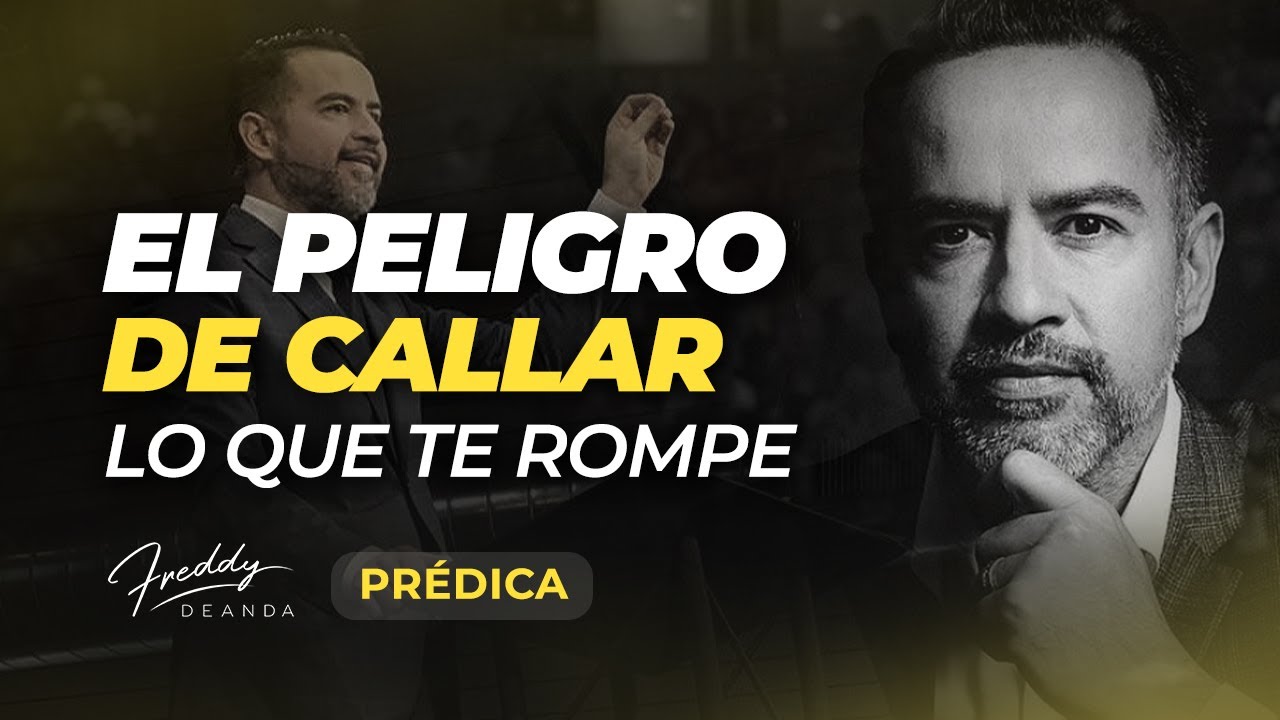 PRÉDICA El Peligro de Callar lo que Te Rompe - Pastor Freddy DeAnda