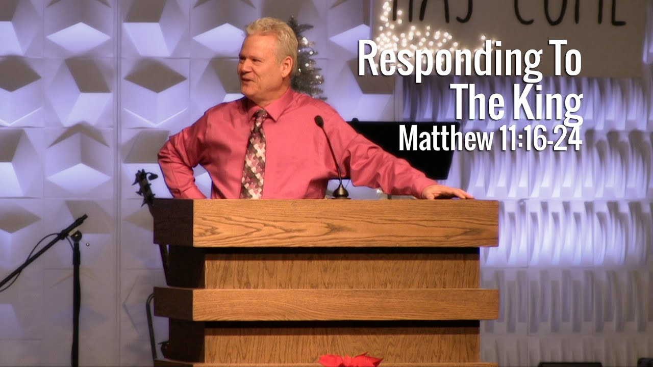 Matthew 11:16-24, Responding To The King