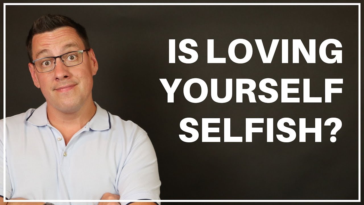 Is Loving Yourself Selfish?