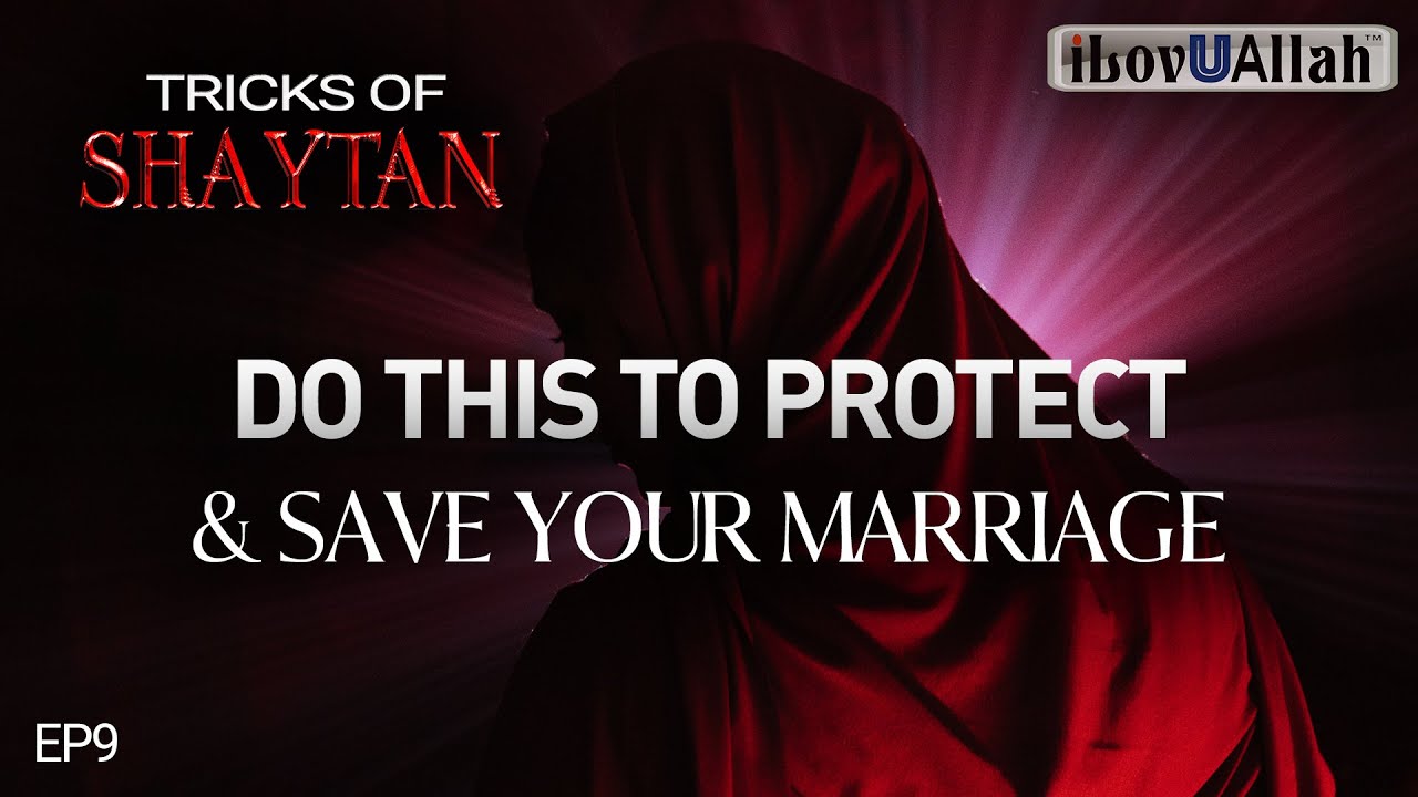 DO THIS To Protect & Save Your Marriage | EP9 | Tricks Of Shaytan