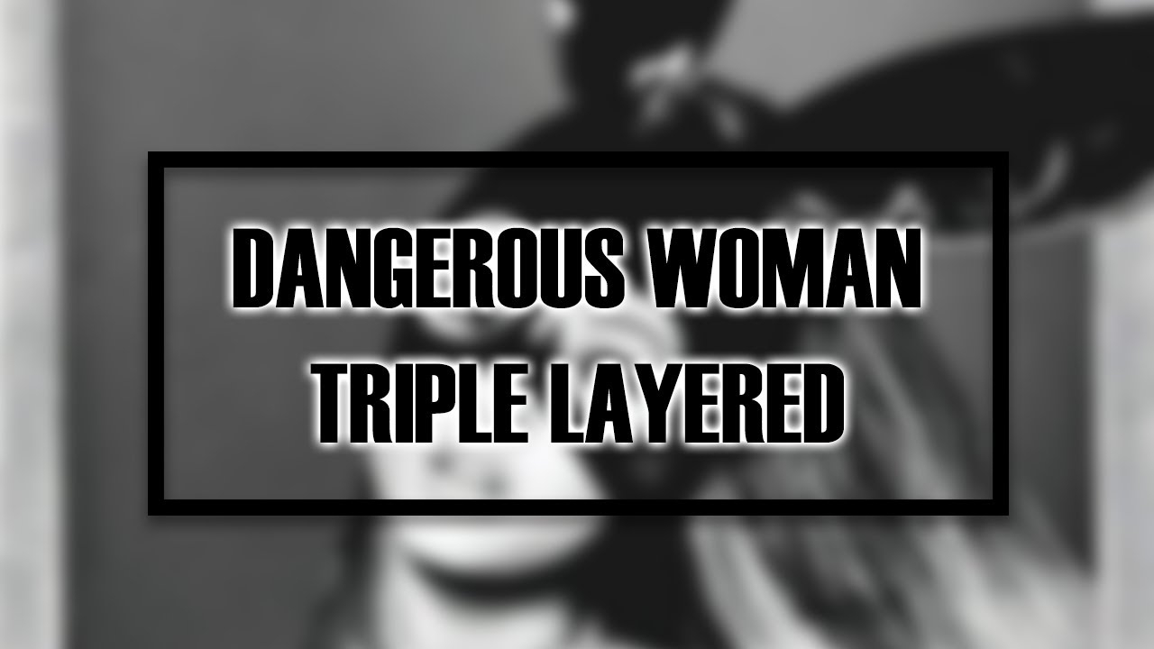 Ariana Grande - Dangerous Woman - (TRIPLE LAYERED!)