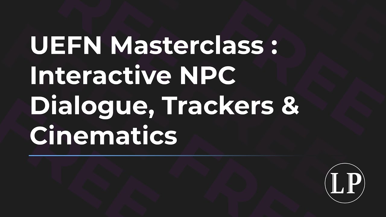 UEFN Masterclass: Interactive NPC Dialogue, Trackers & Cinematics