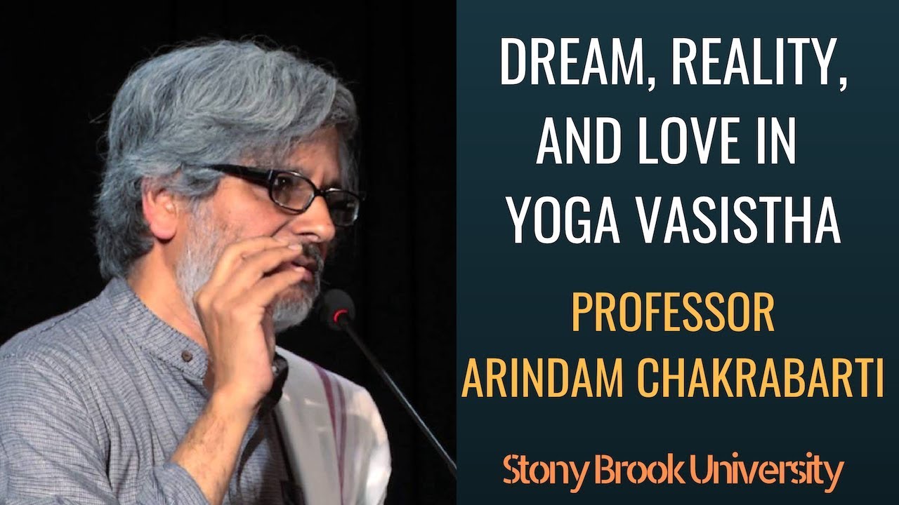 Dream, Reality, and Love in Yoga Vasistha | Prof. Arindam Chakrabarti