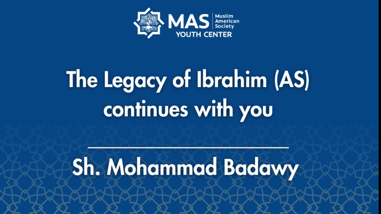 The Legacy of Ibrahim AS Continues with you  |  Sh. Mohammad Badawy
