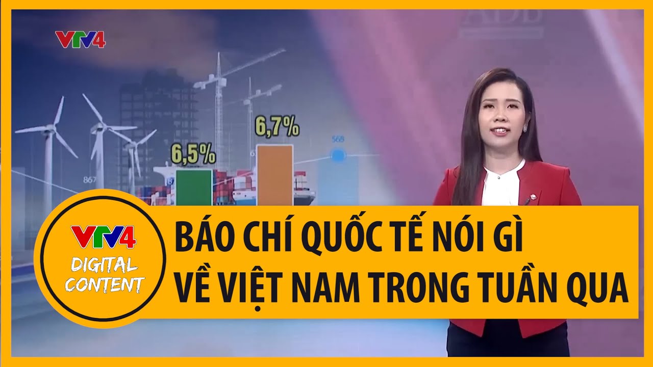 Báo chí quốc tế nói gì về Việt Nam trong tuần qua? | VTV4