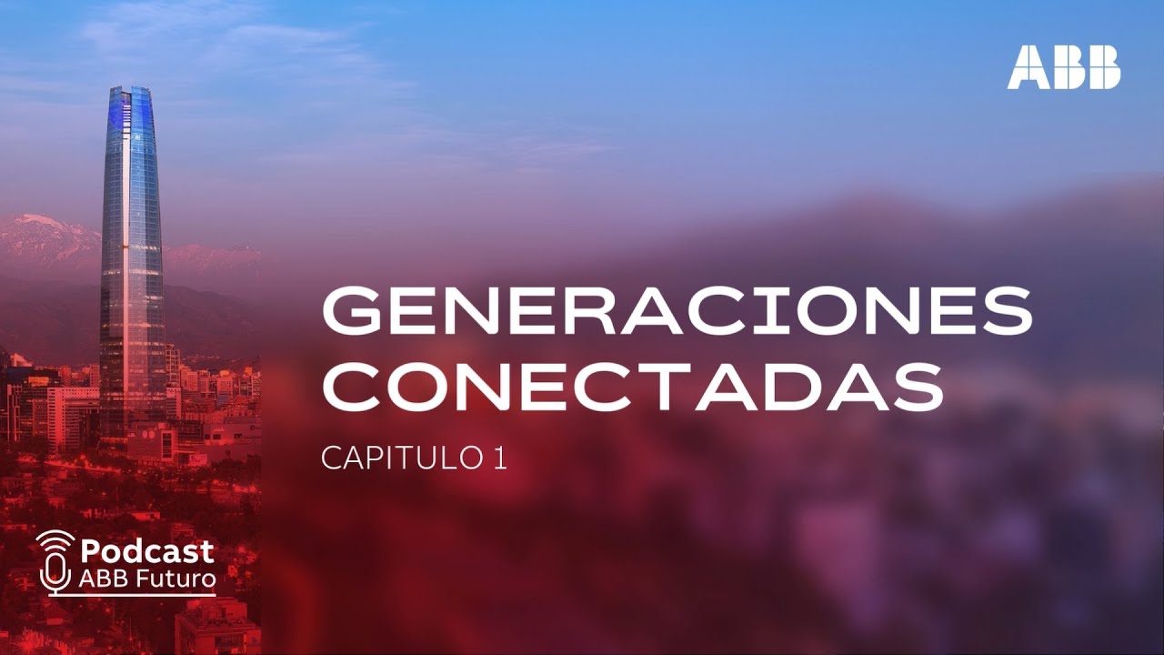 Podcast ABB Futuro: Generaciones Conectadas/Capítulo 1