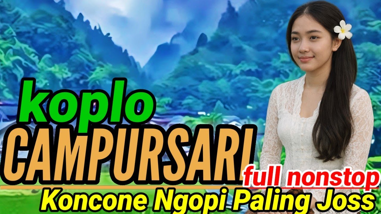 CAMPURSARI|| JAWA KOPLO KOLEKSI PILIHAN TERBAIK TEMANI AKTIVITAS PALING MANTEP.. 