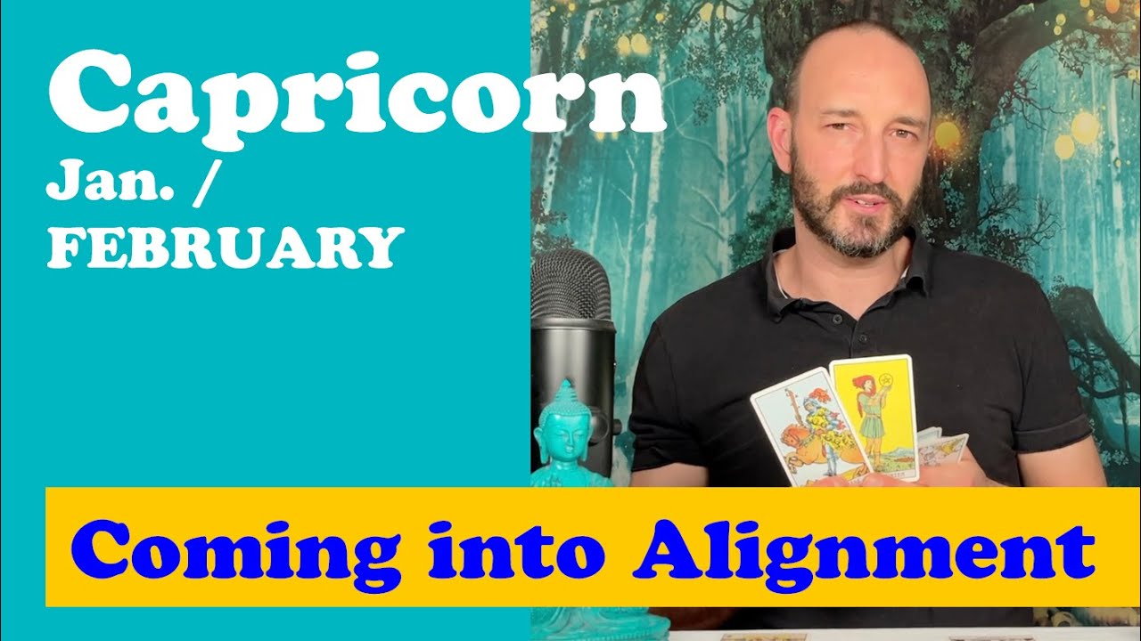 Capricorn - Jan.-February - COMING INTO ALIGNMENT - practically - finally - GRACIOUSLY