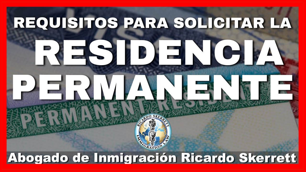 ¿CUÁLES SON LOS REQUISITOS PARA SOLICITAR LA RESIDENCIA PERMANENTE?