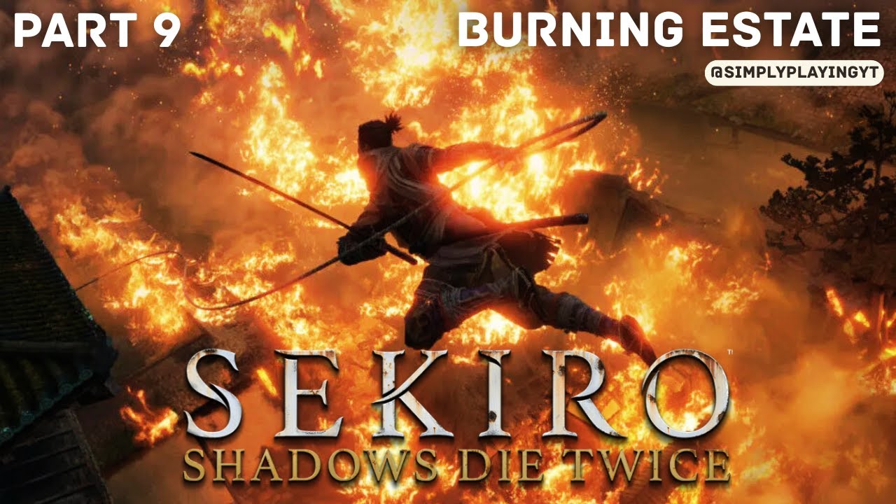 Burning Estate : Sekiro Shadows Die Twice [ Part 9 Gameplay ]